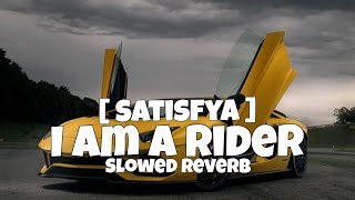 Satisfya  I am a rider  Slowed Reverb  Imran Khan [upl. by Weisburgh]