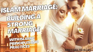 Muslim Marriage Building a Strong Marriage Islamic Principles and practices [upl. by Hughie]