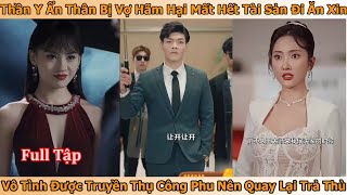 Thần Y Ẩn Thân Bị Vợ Hãm Hại Mất Hết Tài Sản Đi Ăn Xin Được Truyền Thụ Công Phu Nên Quay Lại Trả Thù [upl. by Nanyt]