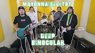 Deep  Binocular  Mayonnaise TBT [upl. by Yelsehc26]