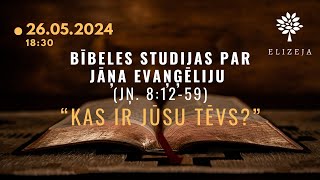 Bībeles studijas Elizejā par Jāņa evaņģēliju – quotKAS IR JŪSU TĒVSquot Jņ 81259 [upl. by Sihunn]