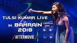 Tulsi Kumar Live  Bahrain 2018  Live In Concert  The Aftermovie [upl. by Orenid]