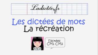 La récréation  Dictée de mots préparatoire pour la dictée CM1CM2 voir sur ladicteefr [upl. by Ellerud]