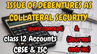 Issue of debentures as collateral securityclass 12 accountsconcept explanationISC CBSE [upl. by Inajar]