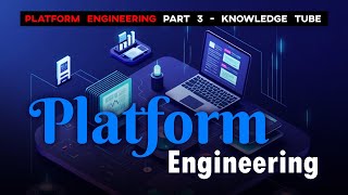 Platform Engineering  Part 3  Knowledge Tube Series Segment 13  Smart World [upl. by Kopans5]