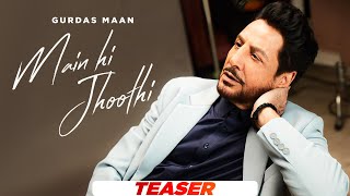 Gurdas Maan  Main Hi Jhoothi  Jatinder Shah  Official Teaser  Latest Punjabi Songs 2024 [upl. by Mcfadden]