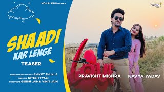 SHAADI KAR LENGE Teaser  MV OUT NOW LINK IN DESCRIPTION Bindass Kavya amp Pravisht Mishra  Aniket [upl. by Akili]