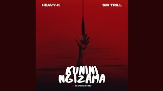 HeavyK amp Sir Trill  Kunini Ngizama Official Audio feat IIlovelethu [upl. by Ahsytal]