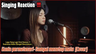 Singing Reaction To Kania permatasari Vocalnya Adem Banget Gaess  Sampai menutup mata cover [upl. by Nibram]