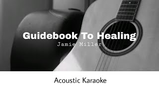 Jamie Miller  Guidebook To Healing Acoustic Karaoke [upl. by Aicenod980]