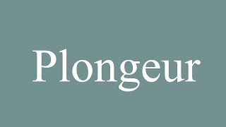 How to Pronounce Plongeur Diver Correctly in French [upl. by Llekim]