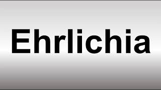 How to Pronounce Ehrlichia [upl. by Dalton]