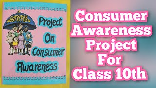 Consumer Awareness Project for Class10th  Project on Consumer Awareness for Class 10th CBSE 2023 [upl. by O'Hara170]