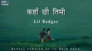 Kaha Xau Timi  Lil Rodger  Nepali Version Of Tu Hain Kaha  Audio [upl. by Issak]