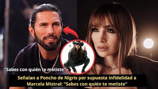 Señalan a Poncho de Nigris por supuesta infidelidad a Marcela Mistral “Sabes con quién te metiste” [upl. by Janaye557]