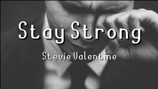 Stay StrongStevie Valentine Lyrics [upl. by Paxton]