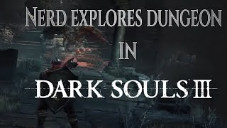 nerd explores dungeon in dark souls III [upl. by Kina]