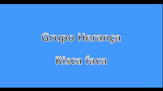 Grupo Herança  Risca faca [upl. by Loferski105]