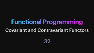 Functional Programming  32 Covariant and Contravariant Functors [upl. by Madson]