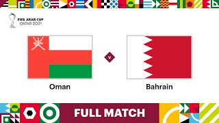 Oman v Bahrain  FIFA Arab Cup Qatar 2021  Full Match [upl. by Plantagenet293]