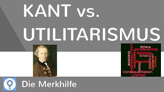 Kant vs Utilitarismus  Kants Pflichtethik Kategorischer Imperativ amp Utilitarismus im Vergleich [upl. by Brian]