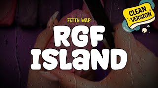 Fetty Wap  RGF Island Clean  Lyrics [upl. by Irihs]