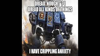 Dread“nought” I dread all kinds of things  Warhammer 40k meme dub [upl. by Ahsekyw376]