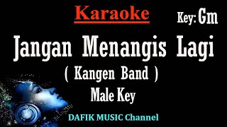 Jangan Menangis Lagi Karaoke Kangen Band Nada Pria Cowok Male key Gm [upl. by Yrdua]