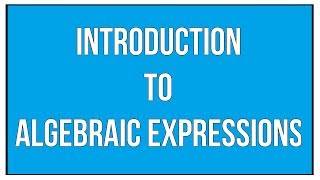 Introduction To Algebraic Expressions  Maths Algebra [upl. by Repohtsirhc]