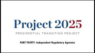 Project 2025 PART 30 Independent Regulatory Agencies [upl. by Gunning722]