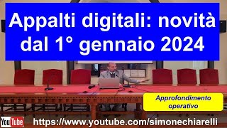 Appalti digitali novità dal 1° gennaio 2024  commento a cura di Simone Chiarelli 612024 [upl. by Bergwall707]