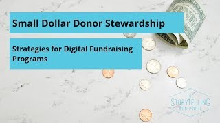 Small Dollar Donor Stewardship  Strategies for Digital Fundraising Programs [upl. by Dielle]