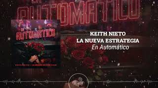 Keith Nieto Feat La Nueva Estrategia  En Automático 2024 [upl. by Matilde]