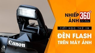 Nhiếp ảnh 360 Cơ Bản  Tập 18 Hướng dẫn dùng đèn Flash trên máy ảnh [upl. by Stacey]