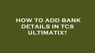 How to add bank details in tcs ultimatix [upl. by Akenn961]