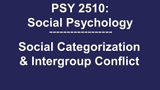 PSY 2510 Social Psychology Social Categorization amp Intergroup Conflict [upl. by Nalym]