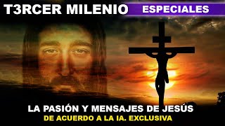 La Pasión y Mensajes de Jesús de acuerdo a la Inteligencia Artificial Exclusiva Extraordinario [upl. by Marian]