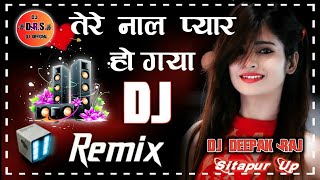 Tere Naal Pyaar Ho Gaya💞Dj Remix 💞Love Remix💗 Dholki Mix 💔 Dj Deepak Raj 💞 Dj Official Adda [upl. by Noyerb124]