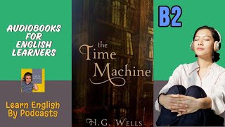 Time Machine by H G Wells  Audiobook for English Learners B2 Intermediateplus Level [upl. by Asle]