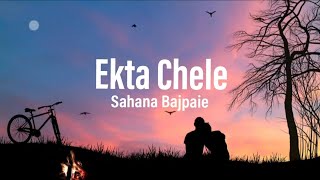 Ekta Chele  Sahana Bajpaie  Bangla Lyrics Music Video [upl. by Pamela]