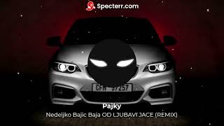 Nedeljko Bajic Baja OD LJUBAVI JACE REMIX [upl. by Meela]