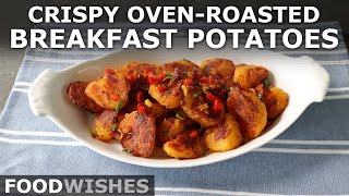 Crispy OvenRoasted Breakfast Potatoes  Food Wishes [upl. by Hogarth]