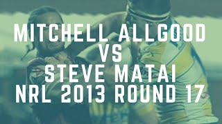 Mitchell Allgood vs Steve Matai ● 2013 NRL Round 17 [upl. by Kolodgie]