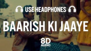 Baarish Ki Jaaye 8D AUDIO  B Praak Ft Nawazuddin Siddiqui Sunanda Sharma  Jaani Arvindr Khaira [upl. by Jemmy907]