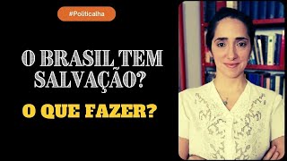 O BRASIL TEM SALVAÇÃO O QUE FAZER [upl. by Lladnik]