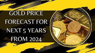 Gold Price Forecast For Next 5 Years From 2024 [upl. by Marcella]