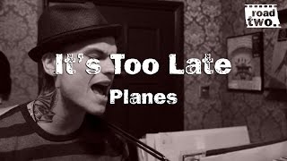 Planes  Its Too Late  RoadTwo Presents [upl. by Peggi477]