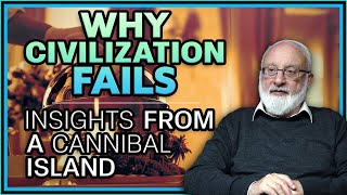 Why Civilization Fails Insights from a Cannibal Island [upl. by Desberg]