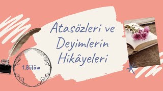 Atasözleri ve Deyimlerin Hikâyeleri I 1 Bölüm [upl. by Soulier419]