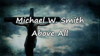 Michael W Smith  Above All with lyrics [upl. by Morris204]